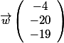 \overrightarrow{w}\left(\begin{array}{c}-4\\ -20\\ -19\end{array}\right)